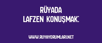 Rüyada Lafzen Konuşmak: