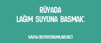 Rüyada Lağım Suyuna Basmak: