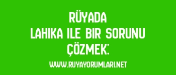 Rüyada Lahika ile Bir Sorunu Çözmek: