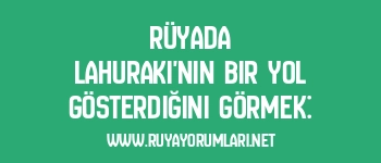 Rüyada Lahuraki’nin Bir Yol Gösterdiğini Görmek: