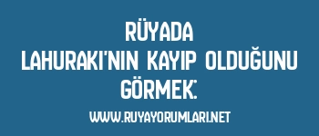 Rüyada Lahuraki’nin Kayıp Olduğunu Görmek: