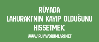 Rüyada Lahuraki’nin Kayıp Olduğunu Hissetmek:
