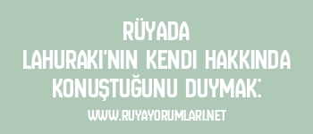 Rüyada Lahuraki’nin Kendi Hakkında Konuştuğunu Duymak: