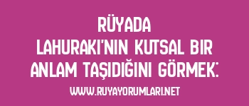 Rüyada Lahuraki’nin Kutsal Bir Anlam Taşıdığını Görmek: