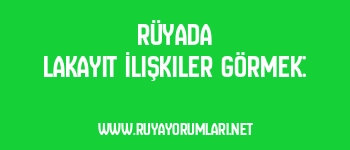 Rüyada Lakayıt İlişkiler Görmek: