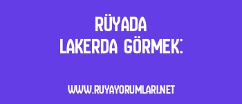 Rüyada Lakerda Görmek: