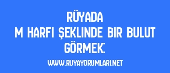 Rüyada M Harfi Şeklinde Bir Bulut Görmek: