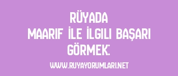 Rüyada Maarif İle İlgili Başarı Görmek: