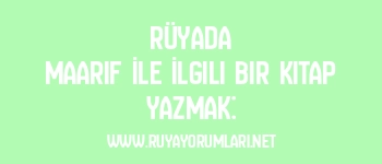 Rüyada Maarif İle İlgili Bir Kitap Yazmak: