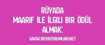 Rüyada Maarif İle İlgili Bir Ödül Almak: