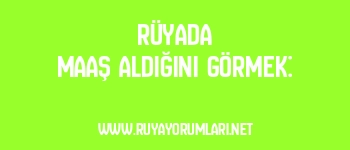 Rüyada Maaş Aldığını Görmek: