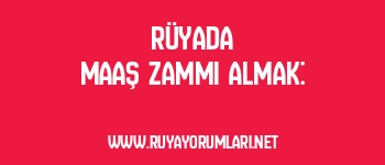 Rüyada Maaş Zammı Almak: