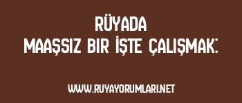 Rüyada Maaşsız Bir İşte Çalışmak: