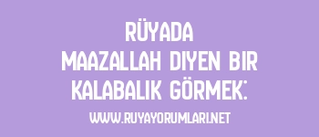 Rüyada Maazallah Diyen Bir Kalabalık Görmek: