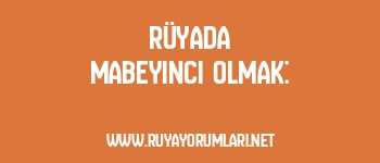 Rüyada Mabeyinci Olmak: