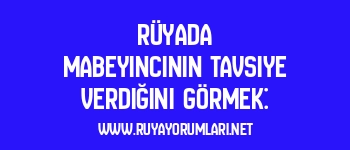 Rüyada Mabeyincinin Tavsiye Verdiğini Görmek: