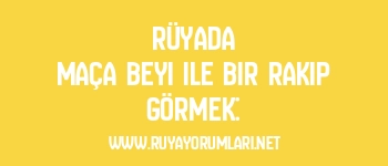 Rüyada Maça Beyi ile Bir Rakip Görmek:
