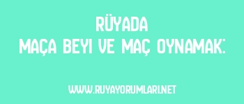 Rüyada Maça Beyi ve Maç Oynamak: