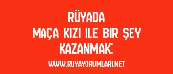 Rüyada Maça Kızı ile Bir Şey Kazanmak: