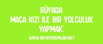 Rüyada Maça Kızı ile Bir Yolculuk Yapmak: