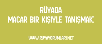 Rüyada Macar Bir Kişiyle Tanışmak: