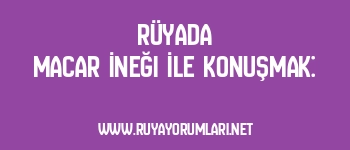 Rüyada Macar İneği İle Konuşmak: