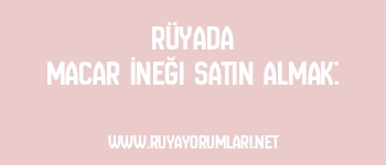 Rüyada Macar İneği Satın Almak:
