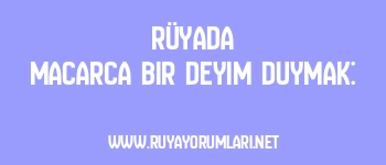 Rüyada Macarca Bir Deyim Duymak: