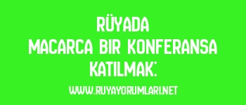 Rüyada Macarca Bir Konferansa Katılmak: