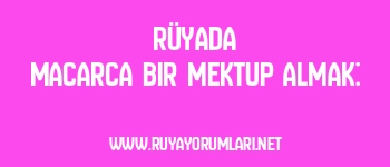 Rüyada Macarca Bir Mektup Almak: