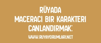 Rüyada Maceracı Bir Karakteri Canlandırmak: