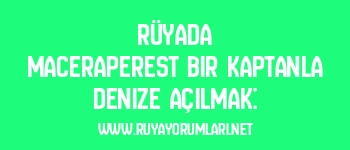 Rüyada Maceraperest Bir Kaptanla Denize Açılmak: