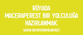 Rüyada Maceraperest Bir Yolculuğa Hazırlanmak: