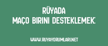 Rüyada Maço Birini Desteklemek: