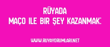 Rüyada Maço ile Bir Şey Kazanmak: