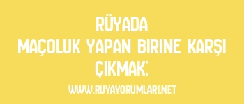Rüyada Maçoluk Yapan Birine Karşı Çıkmak: