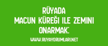 Rüyada Macun Küreği ile Zemini Onarmak: