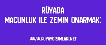 Rüyada Macunluk ile Zemin Onarmak: