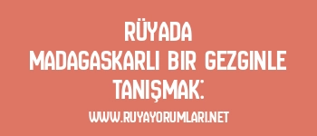 Rüyada Madagaskarlı Bir Gezginle Tanışmak: