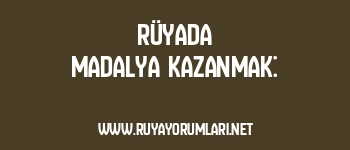 Rüyada Madalya Kazanmak: