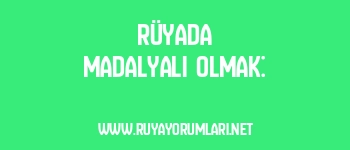 Rüyada Madalyalı Olmak: