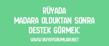 Rüyada Madara Olduktan Sonra Destek Görmek: