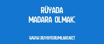 Rüyada Madara Olmak: