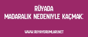 Rüyada Madaralık Nedeniyle Kaçmak: