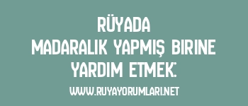 Rüyada Madaralık Yapmış Birine Yardım Etmek: