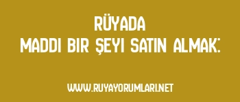 Rüyada Maddi Bir Şeyi Satın Almak: