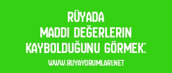 Rüyada Maddi Değerlerin Kaybolduğunu Görmek: