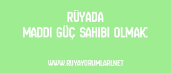 Rüyada Maddi Güç Sahibi Olmak:
