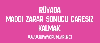 Rüyada Maddi Zarar Sonucu Çaresiz Kalmak: