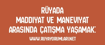 Rüyada Maddiyat ve Maneviyat Arasında Çatışma Yaşamak: